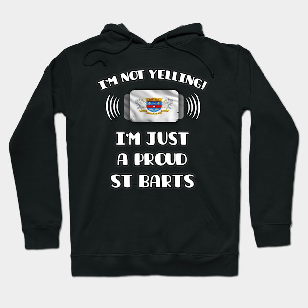 I'm Not Yelling I'm A Proud St Barts - Gift for St Barts With Roots From Saint Barthelemy Hoodie by Country Flags